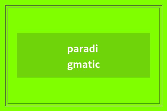 paradigmatic