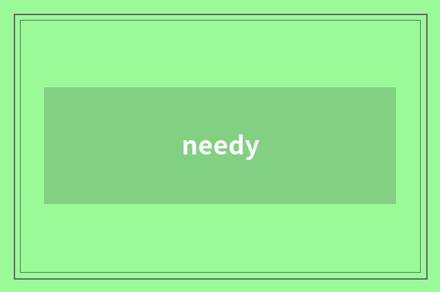 needy