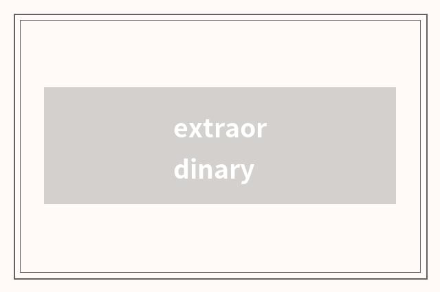 extraordinary