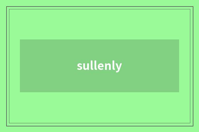 sullenly