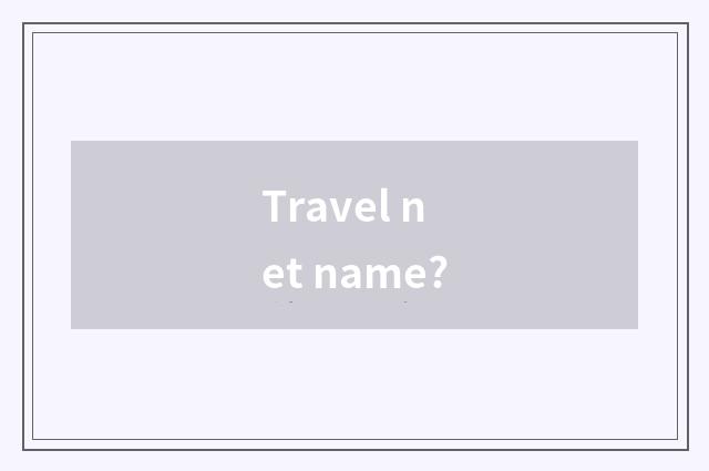 Travel net name?