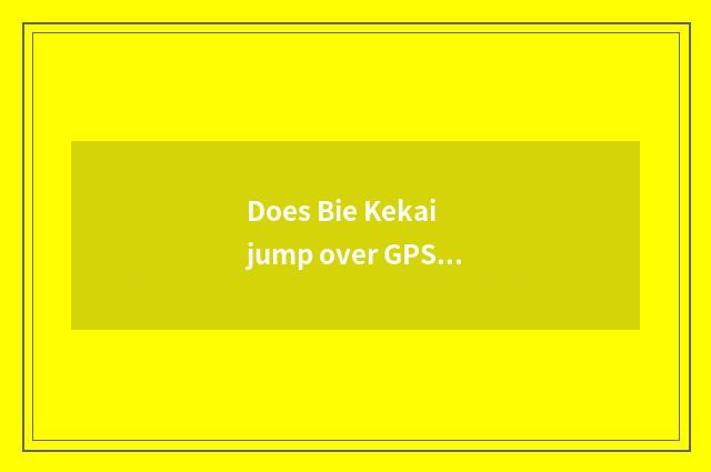 Does Bie Kekai jump over GPS navigation price to there is 9800?