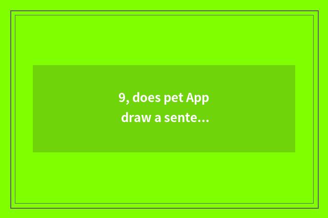 9, does pet App draw a sentence?