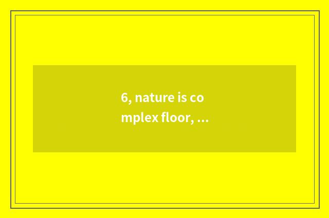 6, nature is complex floor, fear water?