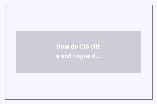 How do Ct6 elite and vogue distinguish Kaidilake?
