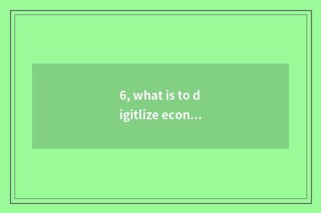 6, what is to digitlize economic digitlization to trade?