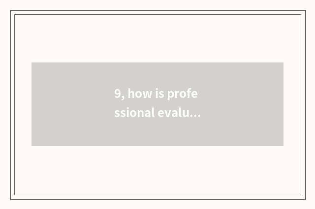9, how is professional evaluation evaluated?