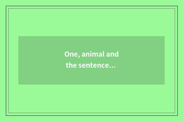 One, animal and the sentence with harmonious nature?
