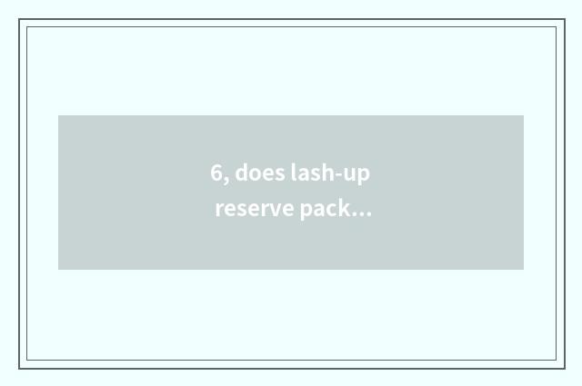 6, does lash-up reserve packet of concept?