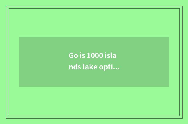 Go is 1000 islands lake optimal course?