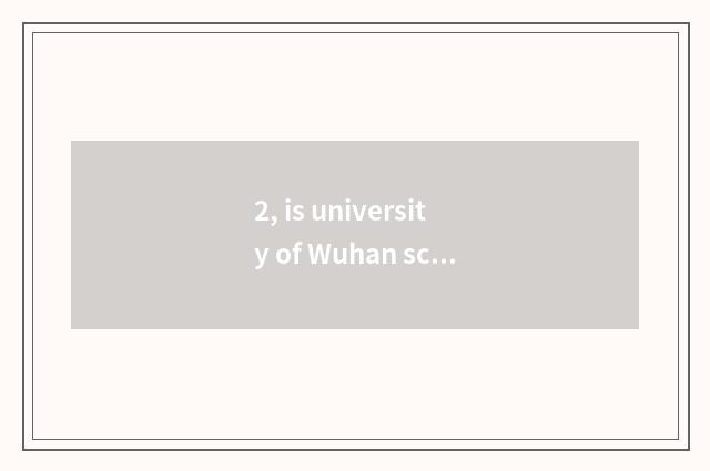 2, is university of Wuhan science and technology Wuhan a best?