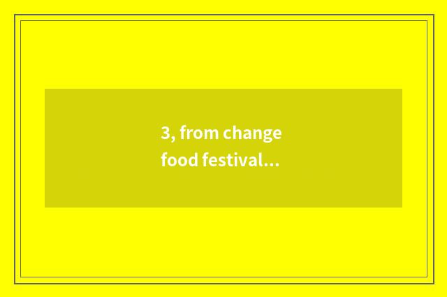 3, from change food festival activity to engineer plan?