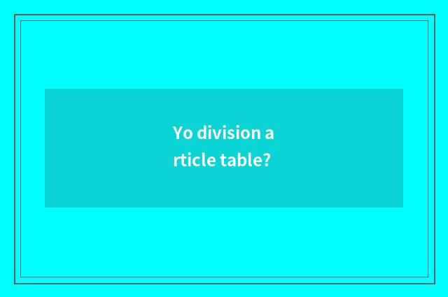 Yo division article table?