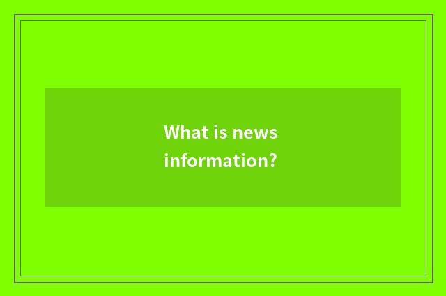 What is news information?