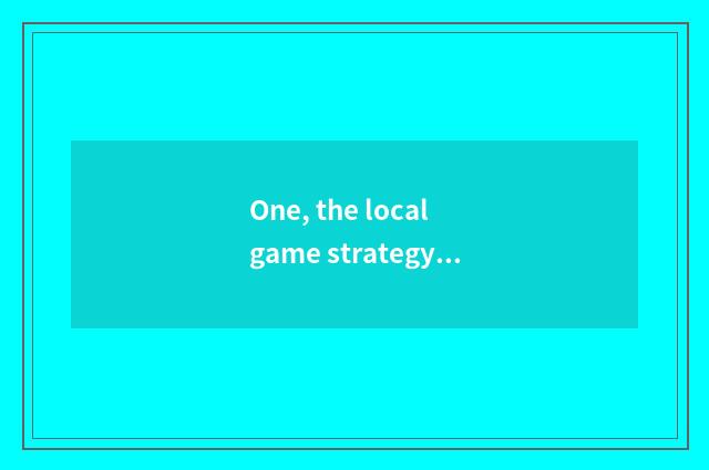 One, the local game strategy that belongs to me?