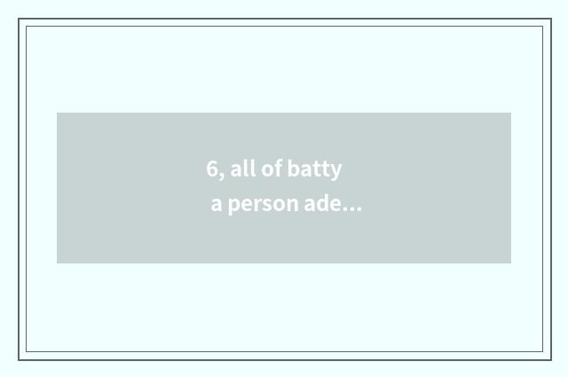 6, all of batty a person adept in martial arts and given to chivalrous conduct l