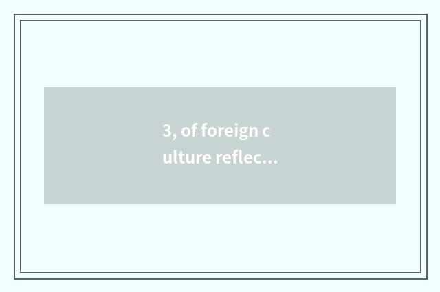 3, of foreign culture reflect?