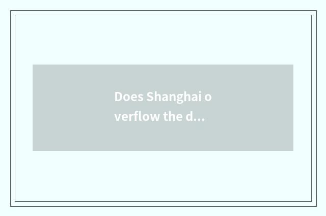 Does Shanghai overflow the dot that exhibit the ground?