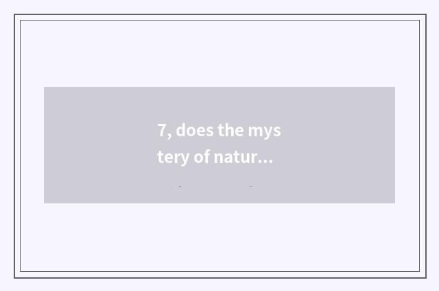 7, does the mystery of nature write a word 50 words?