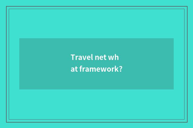 Travel net what framework?