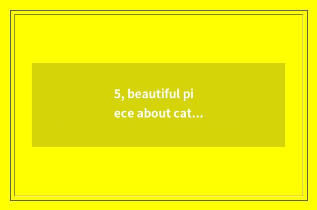 5, beautiful piece about cate sentence?