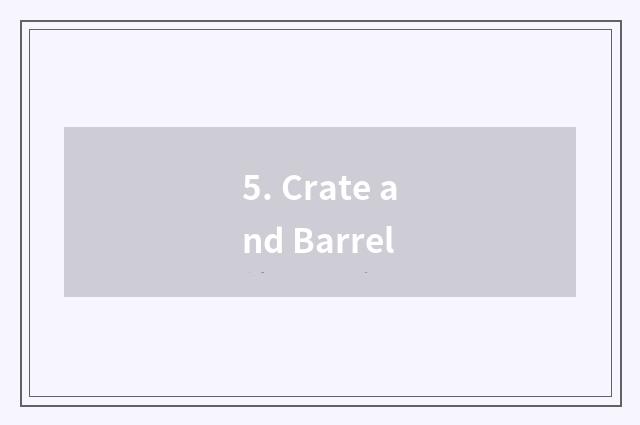 5. Crate and Barrel