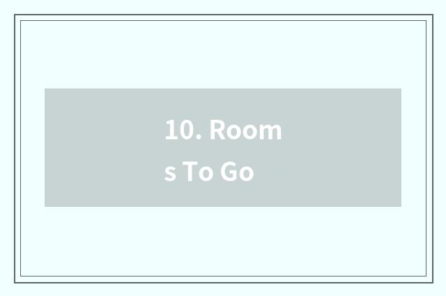 10. Rooms To Go