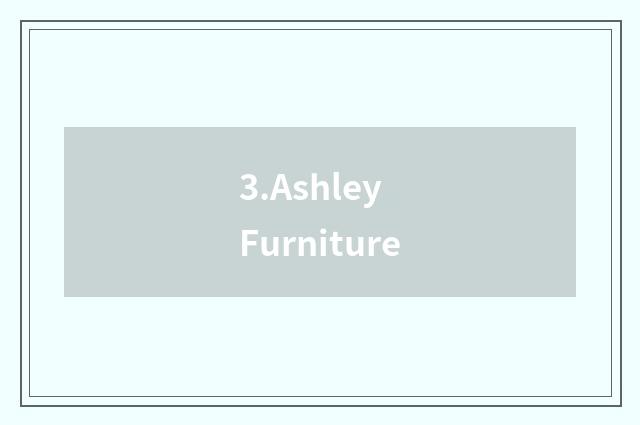 3.Ashley Furniture