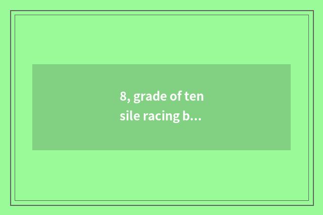 8, grade of tensile racing bicycle?