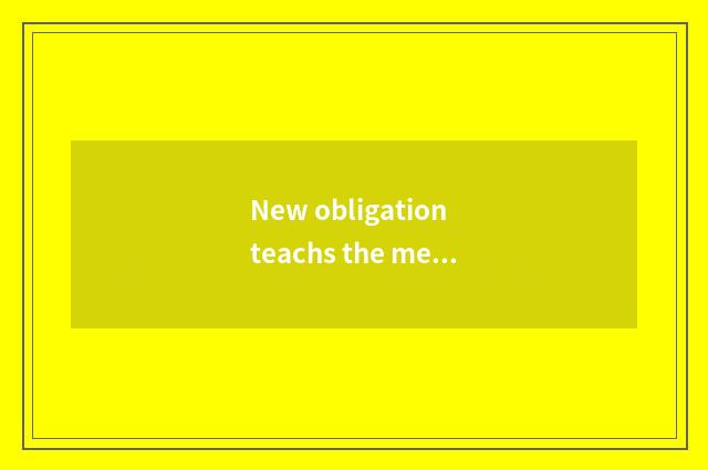 New obligation teachs the meaning of the law
