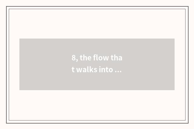 8, the flow that walks into nature?