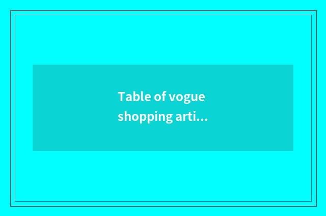 Table of vogue shopping article?