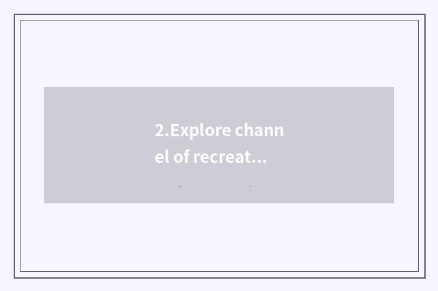 2.Explore channel of recreational of not stick to