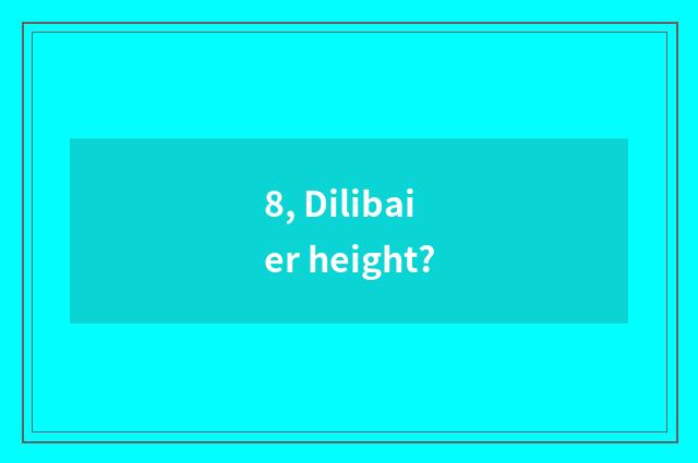 8, Dilibaier height?