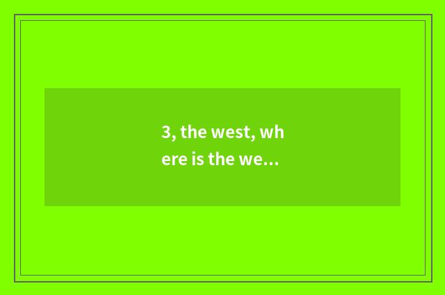 3, the west, where is the west to point to?