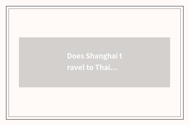 Does Shanghai travel to Thailand?