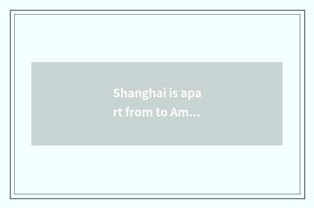 Shanghai is apart from to American course?