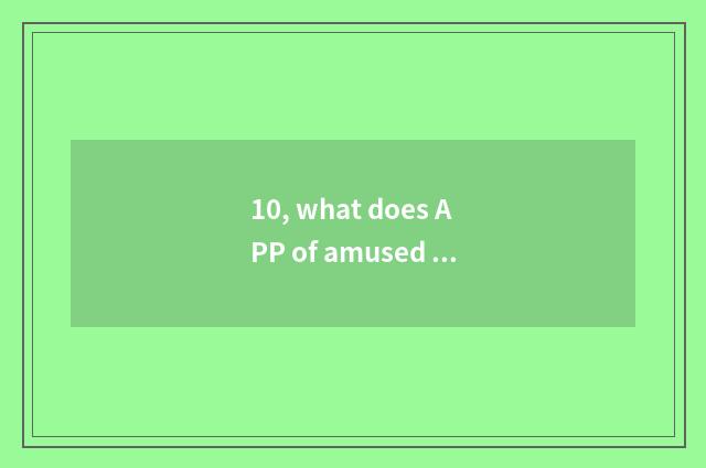 10, what does APP of amused and practical black science and technology have? Enc