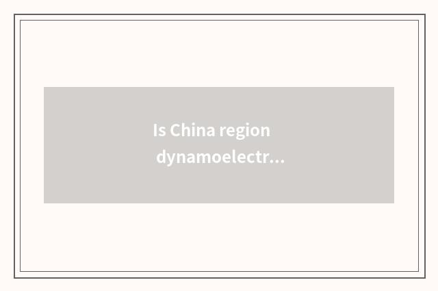 Is China region dynamoelectric the relation with China region car?