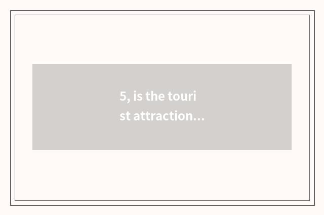 5, is the tourist attraction recommended near comfort garden?