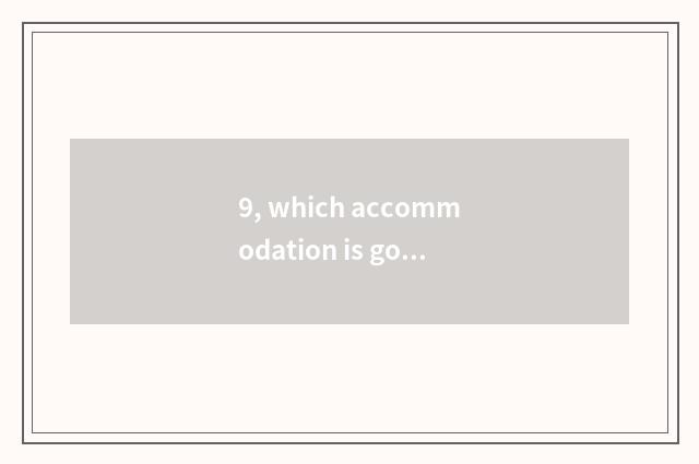 9, which accommodation is good near Shanghai comfort garden?