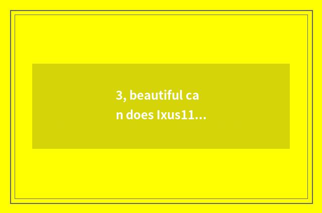 3, beautiful can does Ixus115 camera lens close not to come back?