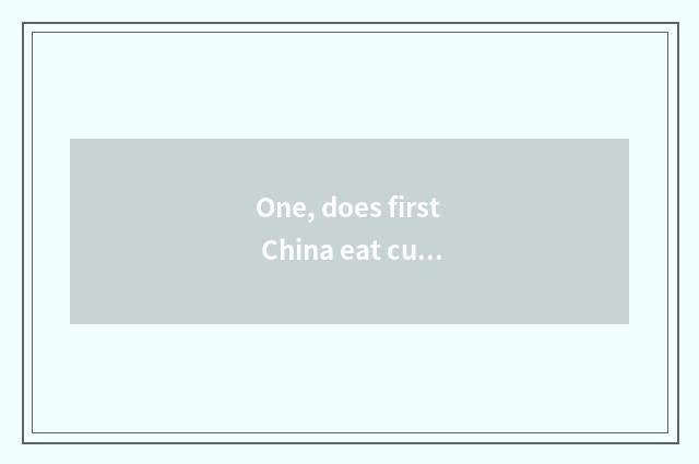 One, does first China eat culture monograph?
