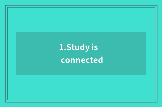 1.Study is connected