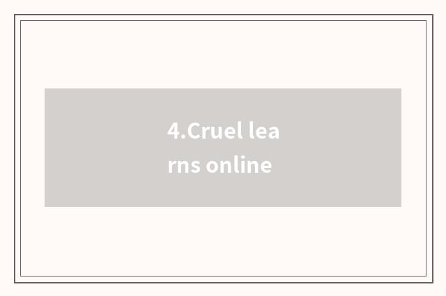 4.Cruel learns online
