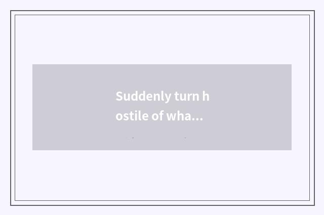 Suddenly turn hostile of what suddenly turn hostile is the song that moment of B