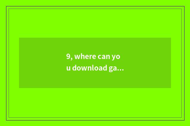 9, where can you download game of free and large stand-alone?