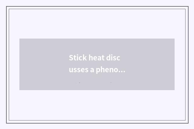 Stick heat discusses a phenomenon analytic