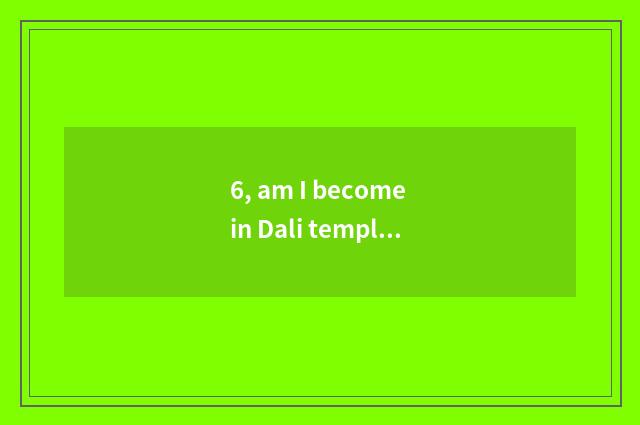 6, am I become in Dali temple pet daughter advocate the person that act?