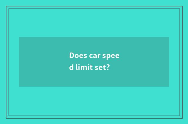 Does car speed limit set?